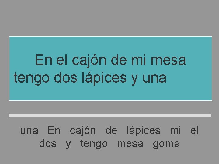 En el cajón de mi mesa tengo dos lápices y una goma una En En el cajón de mi mesa tengo dos lápices y una goma una En
