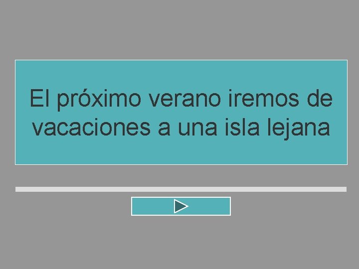 El próximo verano iremos de vacaciones a una isla lejana El próximo verano iremos de vacaciones a una isla lejana