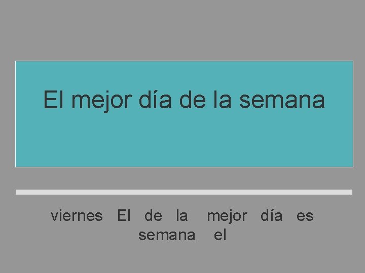 El mejor día de la semana es el viernes El de la mejor día El mejor día de la semana es el viernes El de la mejor día