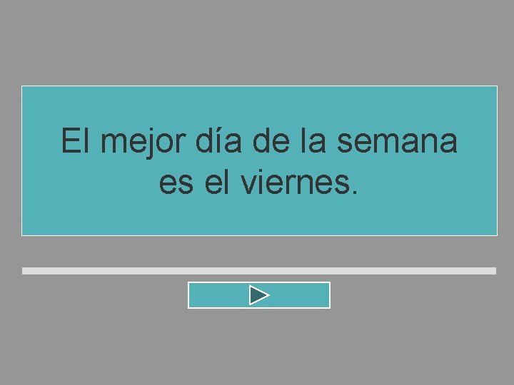 El mejor día de la semana es el viernes. El mejor día de la semana es el viernes.