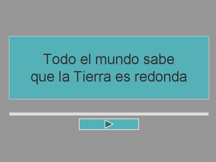 Todo el mundo sabe que la Tierra es redonda Todo el mundo sabe que la Tierra es redonda