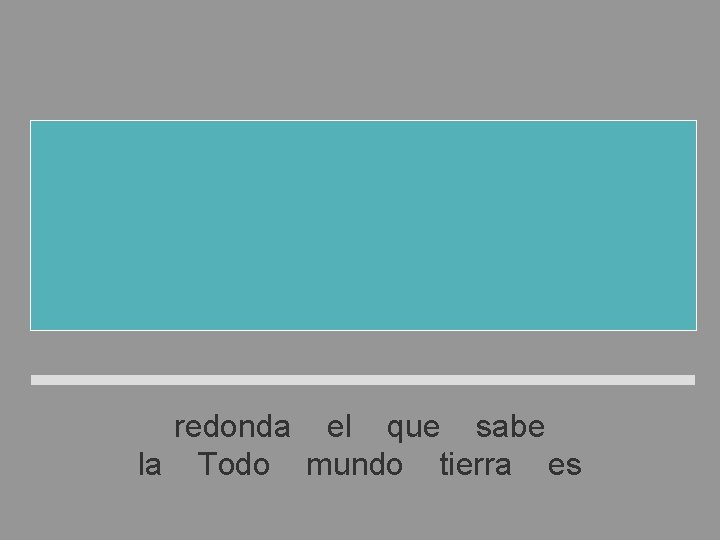 Todo el mundo sabe que la tierra es redonda el que sabe la Todo Todo el mundo sabe que la tierra es redonda el que sabe la Todo