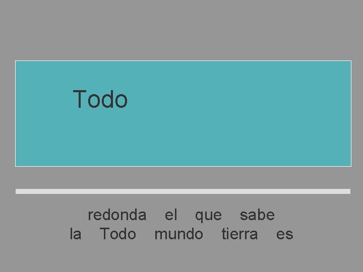 Todo el mundo sabe que la tierra es redonda el que sabe la Todo Todo el mundo sabe que la tierra es redonda el que sabe la Todo