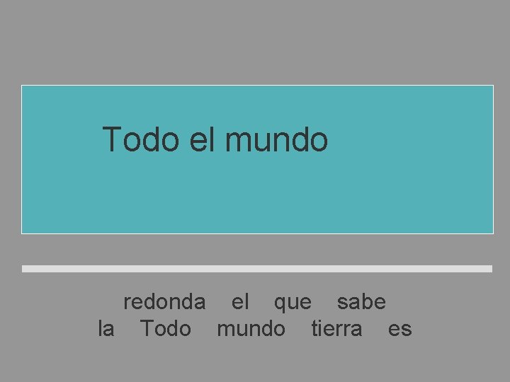 Todo el mundo sabe que la tierra es redonda el que sabe la Todo Todo el mundo sabe que la tierra es redonda el que sabe la Todo