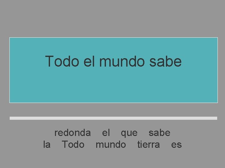 Todo el mundo sabe que la tierra es redonda el que sabe la Todo Todo el mundo sabe que la tierra es redonda el que sabe la Todo