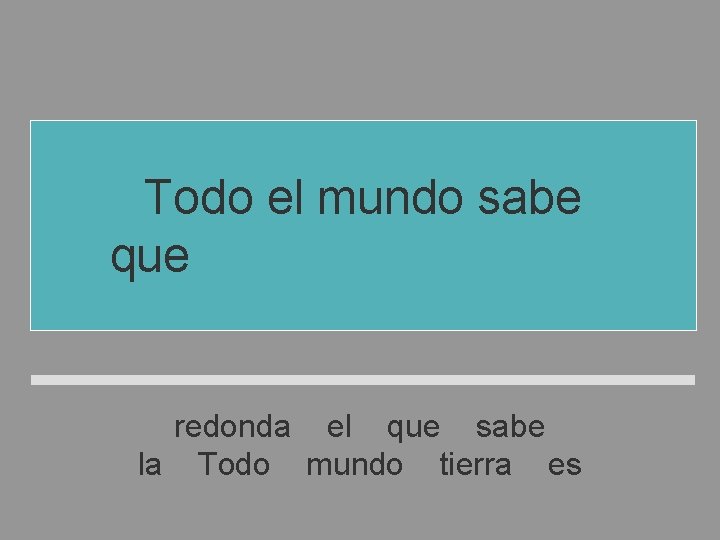 Todo el mundo sabe que la tierra es redonda el que sabe la Todo Todo el mundo sabe que la tierra es redonda el que sabe la Todo