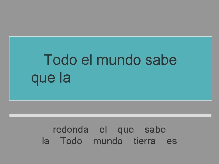 Todo el mundo sabe que la Tierra es redonda el que sabe la Todo Todo el mundo sabe que la Tierra es redonda el que sabe la Todo