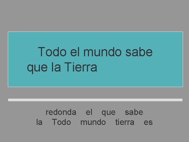 Todo el mundo sabe que la Tierra es redonda el que sabe la Todo Todo el mundo sabe que la Tierra es redonda el que sabe la Todo