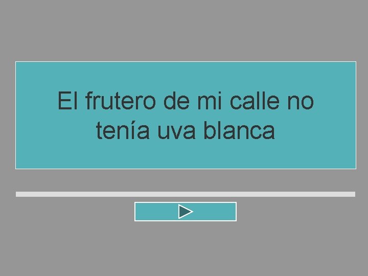 El frutero de mi calle no tenía uva blanca El frutero de mi calle no tenía uva blanca