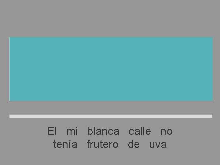 El frutero de mi calle no tenía uva blanca El mi blanca calle no El frutero de mi calle no tenía uva blanca El mi blanca calle no