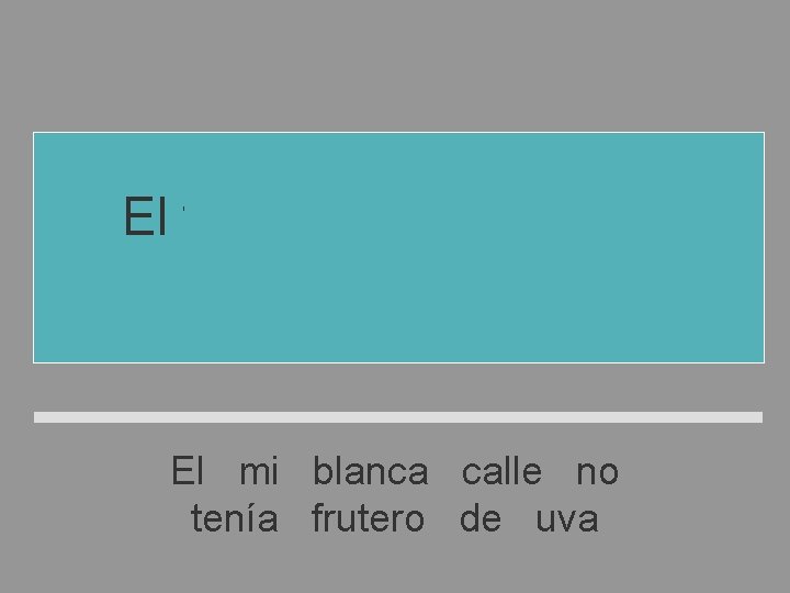 El frutero de mi calle no tenía uva blanca El mi blanca calle no El frutero de mi calle no tenía uva blanca El mi blanca calle no