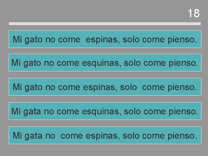 18 Mi gato no come espinas, solo come pienso. Mi gato no come esquinas, 18 Mi gato no come espinas, solo come pienso. Mi gato no come esquinas,