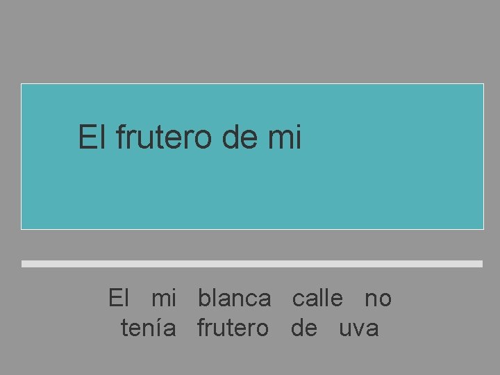 El frutero de mi calle no tenía uva blanca El mi blanca calle no El frutero de mi calle no tenía uva blanca El mi blanca calle no