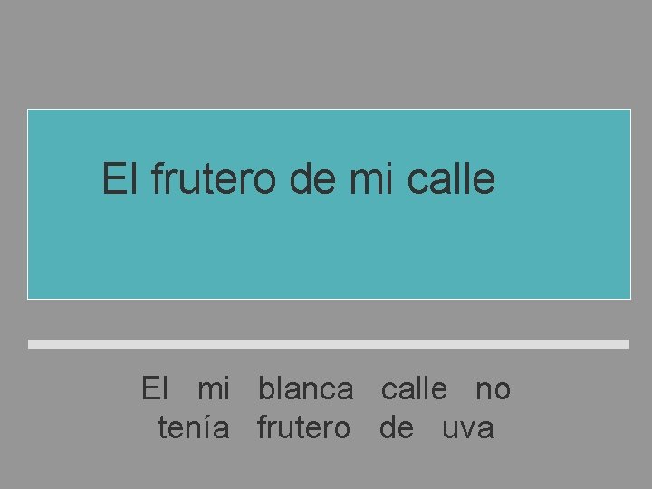 El frutero de mi calle no tenía uva blanca El mi blanca calle no El frutero de mi calle no tenía uva blanca El mi blanca calle no