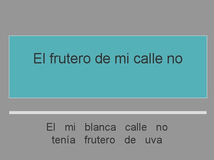 El frutero de mi calle no tenía uva blanca El mi blanca calle no El frutero de mi calle no tenía uva blanca El mi blanca calle no