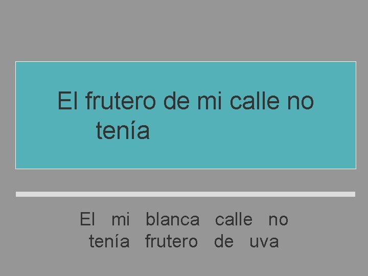 El frutero de mi calle no tenía uva blanca El mi blanca calle no El frutero de mi calle no tenía uva blanca El mi blanca calle no