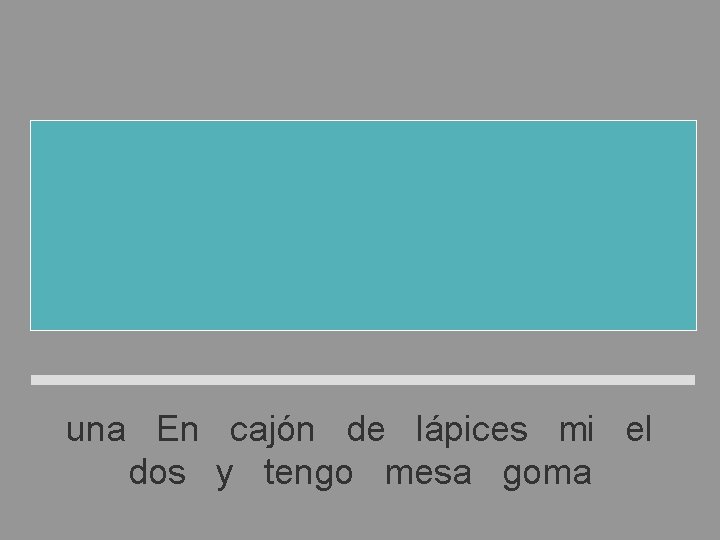 En el cajón de mi mesa tengo dos lápices y una goma una En En el cajón de mi mesa tengo dos lápices y una goma una En