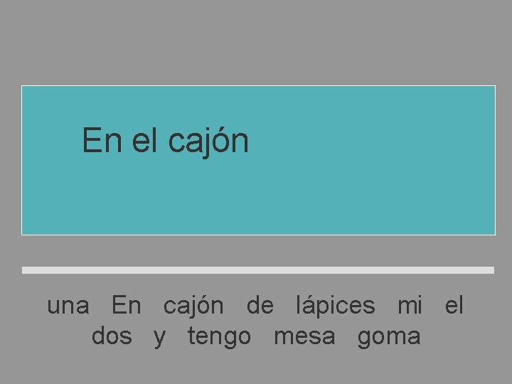 En el cajón de mi mesa tengo dos lápices y una goma una En En el cajón de mi mesa tengo dos lápices y una goma una En