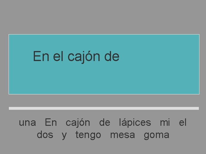 En el cajón de mi mesa tengo dos lápices y una goma una En En el cajón de mi mesa tengo dos lápices y una goma una En
