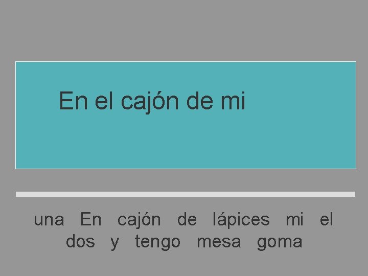En el cajón de mi mesa tengo dos lápices y una goma una En En el cajón de mi mesa tengo dos lápices y una goma una En