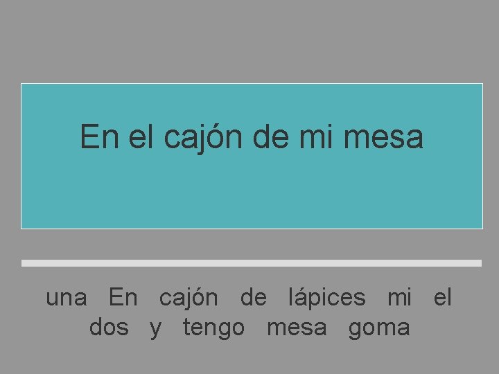 En el cajón de mi mesa tengo dos lápices y una goma una En En el cajón de mi mesa tengo dos lápices y una goma una En