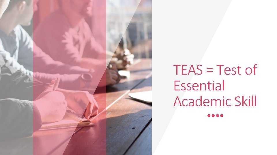 TEAS = Test of Essential Academic Skill 