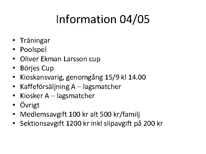 Information 04/05 • • • Träningar Poolspel Oliver Ekman Larsson cup Börjes Cup Kioskansvarig,