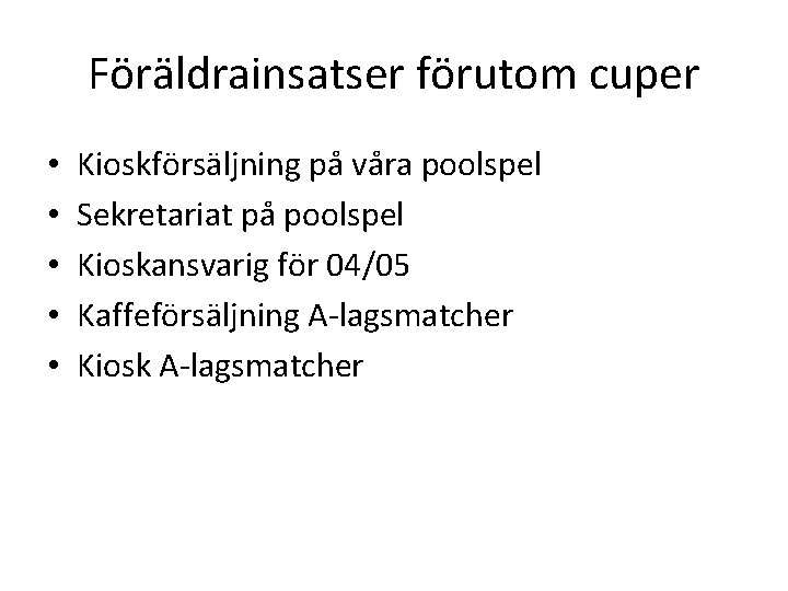 Föräldrainsatser förutom cuper • • • Kioskförsäljning på våra poolspel Sekretariat på poolspel Kioskansvarig