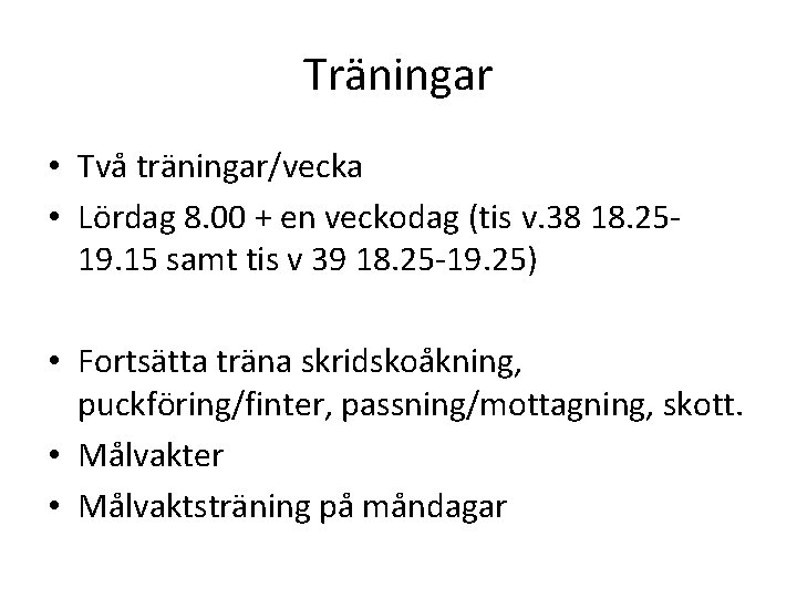 Träningar • Två träningar/vecka • Lördag 8. 00 + en veckodag (tis v. 38