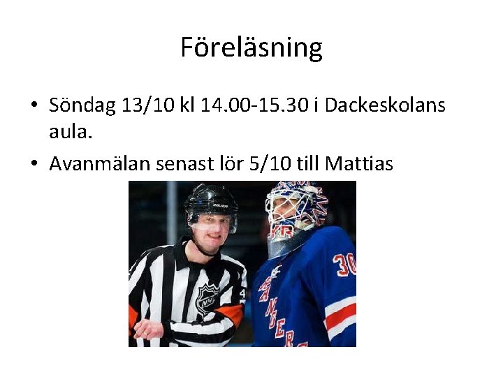 Föreläsning • Söndag 13/10 kl 14. 00 -15. 30 i Dackeskolans aula. • Avanmälan
