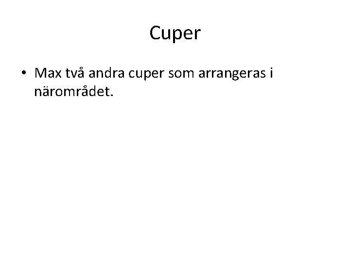 Cuper • Max två andra cuper som arrangeras i närområdet. 