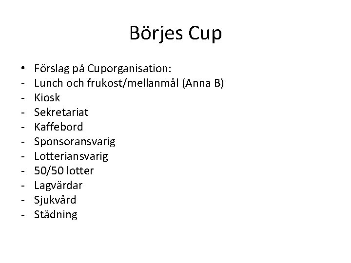 Börjes Cup • - Förslag på Cuporganisation: Lunch och frukost/mellanmål (Anna B) Kiosk Sekretariat