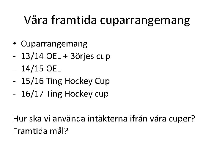 Våra framtida cuparrangemang • - Cuparrangemang 13/14 OEL + Börjes cup 14/15 OEL 15/16