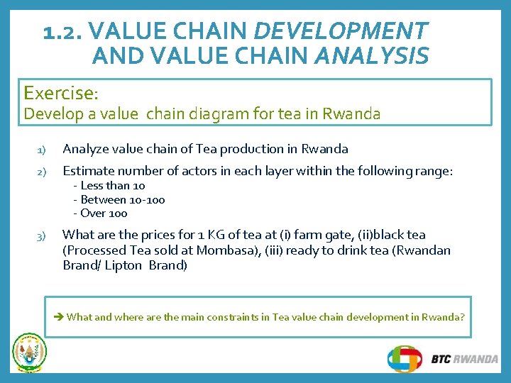 1. 2. VALUE CHAIN DEVELOPMENT AND VALUE CHAIN ANALYSIS Exercise: Develop a value chain 1. 2. VALUE CHAIN DEVELOPMENT AND VALUE CHAIN ANALYSIS Exercise: Develop a value chain