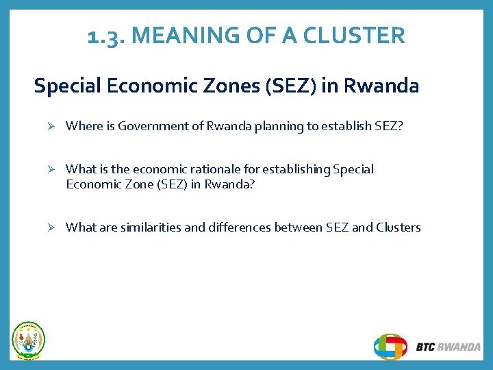 1. 3. MEANING OF A CLUSTER Special Economic Zones (SEZ) in Rwanda Ø Where 1. 3. MEANING OF A CLUSTER Special Economic Zones (SEZ) in Rwanda Ø Where