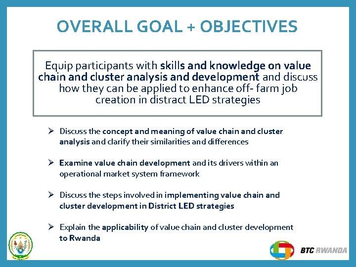 OVERALL GOAL + OBJECTIVES Equip participants with skills and knowledge on value chain and OVERALL GOAL + OBJECTIVES Equip participants with skills and knowledge on value chain and