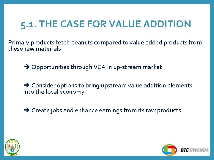 5. 1. THE CASE FOR VALUE ADDITION Primary products fetch peanuts compared to value 5. 1. THE CASE FOR VALUE ADDITION Primary products fetch peanuts compared to value