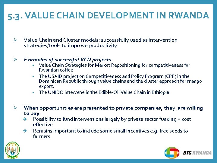 5. 3. VALUE CHAIN DEVELOPMENT IN RWANDA Ø Value Chain and Cluster models: successfully 5. 3. VALUE CHAIN DEVELOPMENT IN RWANDA Ø Value Chain and Cluster models: successfully