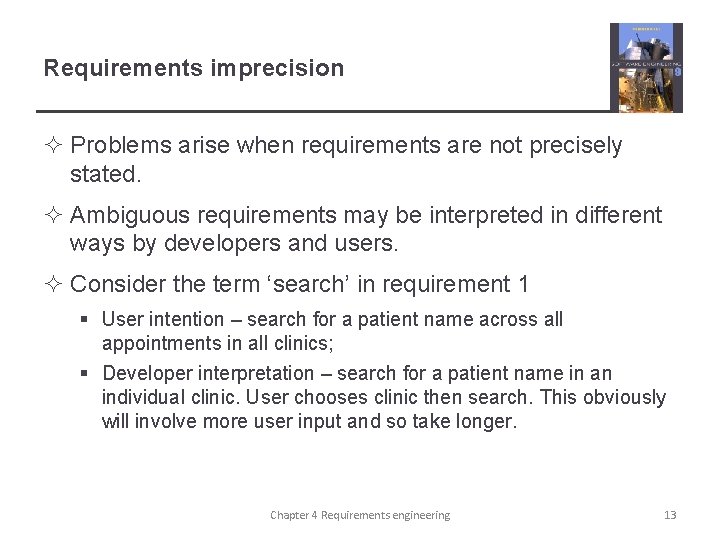 Requirements imprecision ² Problems arise when requirements are not precisely stated. ² Ambiguous requirements