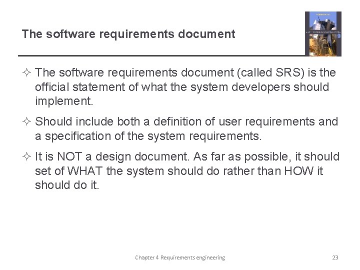 The software requirements document ² The software requirements document (called SRS) is the official