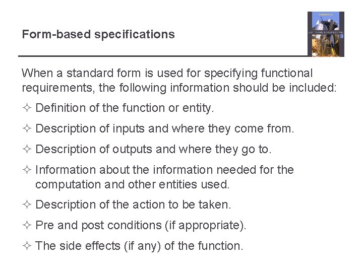 Form-based specifications When a standard form is used for specifying functional requirements, the following