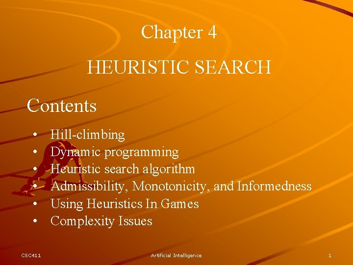 Chapter 4 HEURISTIC SEARCH Contents • • • CSC 411 Hill-climbing Dynamic programming Heuristic