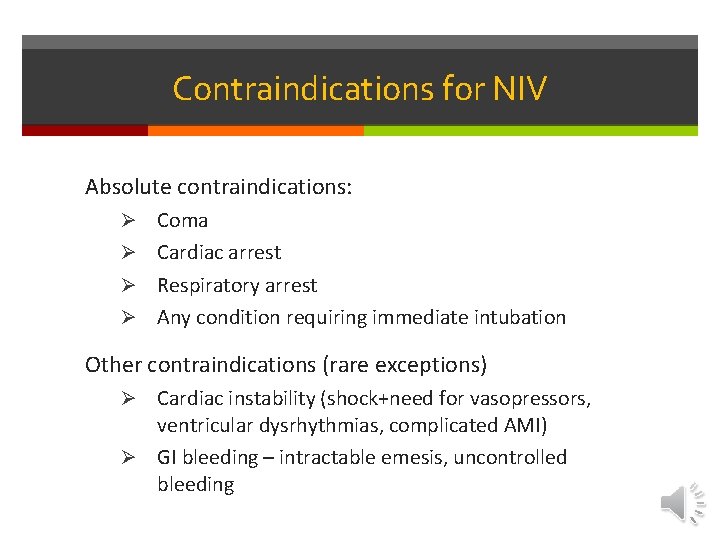 Contraindications for NIV Absolute contraindications: Ø Coma Ø Cardiac arrest Ø Respiratory arrest Ø