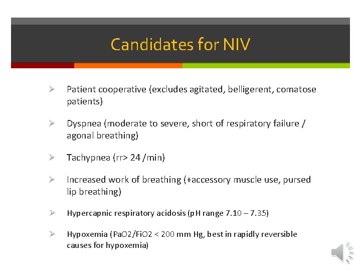 Candidates for NIV Ø Patient cooperative (excludes agitated, belligerent, comatose patients) Ø Dyspnea (moderate