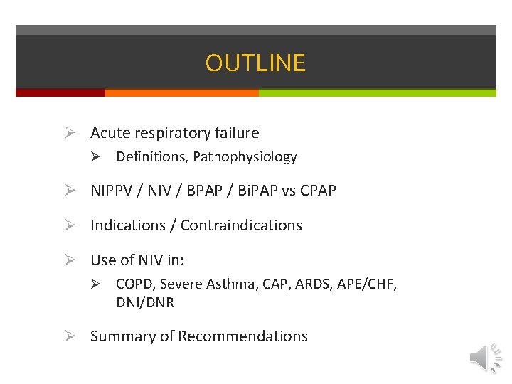 OUTLINE Ø Acute respiratory failure Ø Definitions, Pathophysiology Ø NIPPV / NIV / BPAP