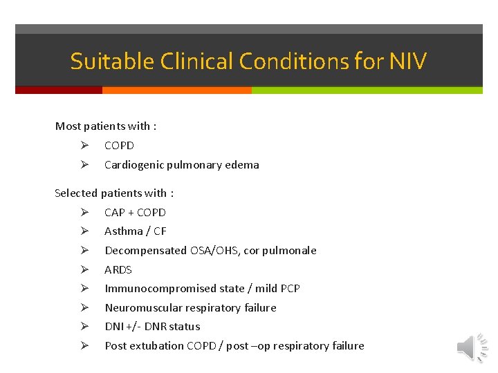 Suitable Clinical Conditions for NIV Most patients with : Ø COPD Ø Cardiogenic pulmonary