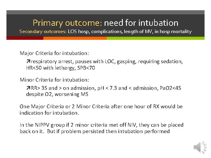 Primary outcome: need for intubation Secondary outcomes: LOS hosp, complications, length of MV, in Primary outcome: need for intubation Secondary outcomes: LOS hosp, complications, length of MV, in