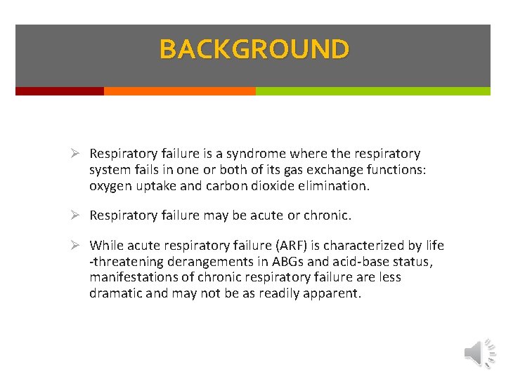 BACKGROUND Ø Respiratory failure is a syndrome where the respiratory system fails in one