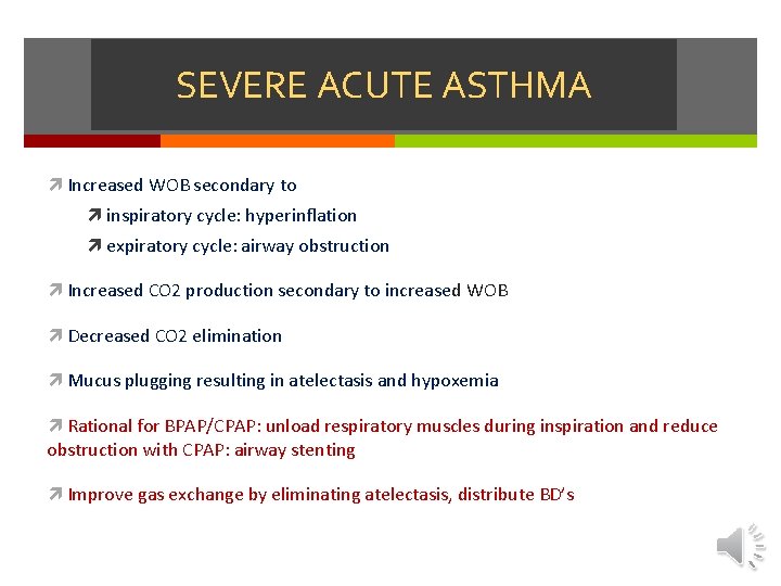 SEVERE ACUTE ASTHMA Increased WOB secondary to inspiratory cycle: hyperinflation expiratory cycle: airway obstruction