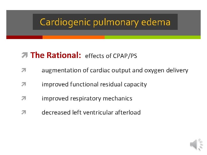 Cardiogenic pulmonary edema The Rational: effects of CPAP/PS augmentation of cardiac output and oxygen Cardiogenic pulmonary edema The Rational: effects of CPAP/PS augmentation of cardiac output and oxygen